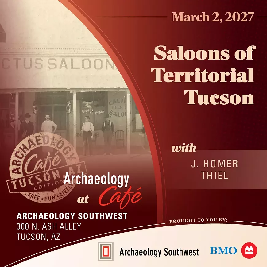 Archaeology Caf&eacute;: "Saloons of Territorial Tucson" with J. Homer Thiel &mdash; Tuesday, March 2, 2027
