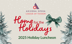 Image: Home for the Holidays: Arizona Opera League of Tucson’s Holiday Luncheon
